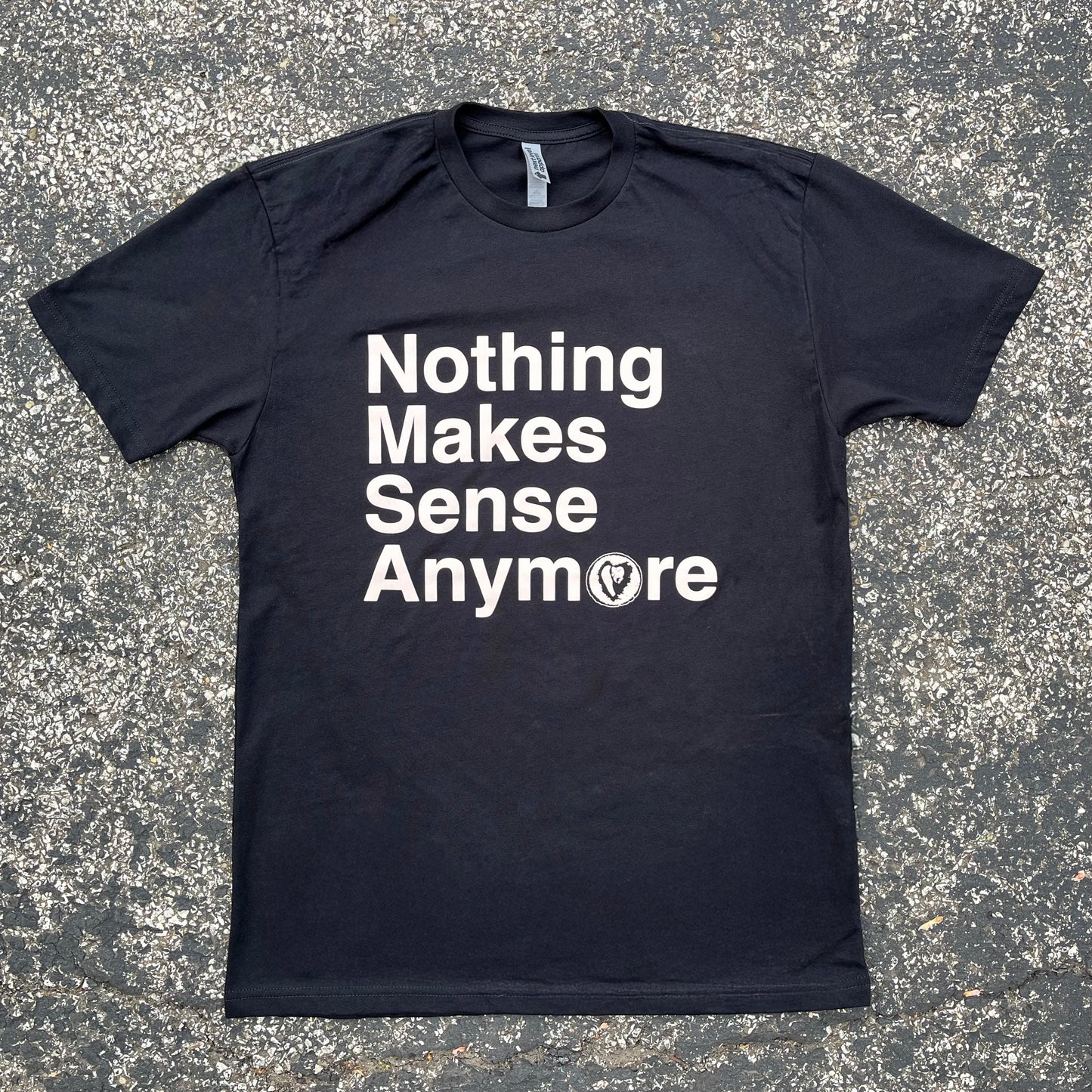 Nothing Makes Sense Anymore T-Shirt